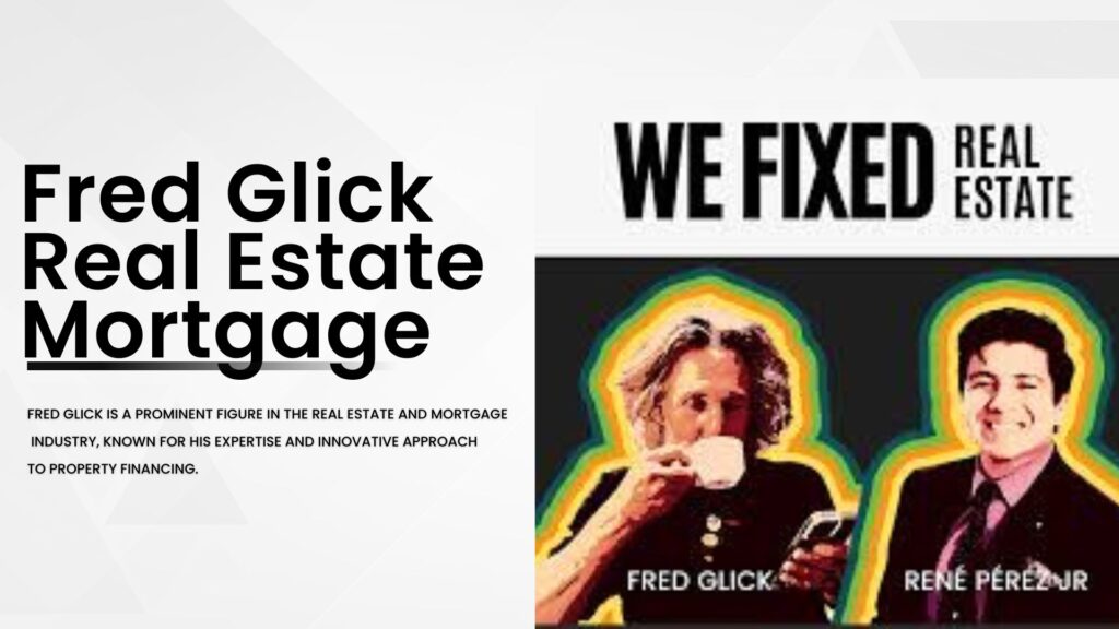 Fred Glick Real Estate Mortgage