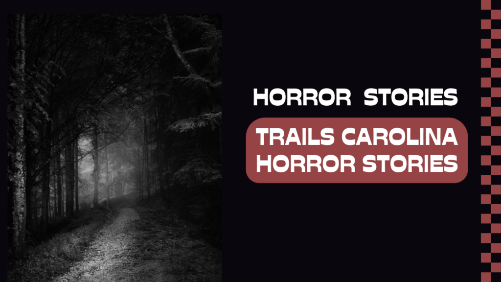 Trails Carolina Horror Stories