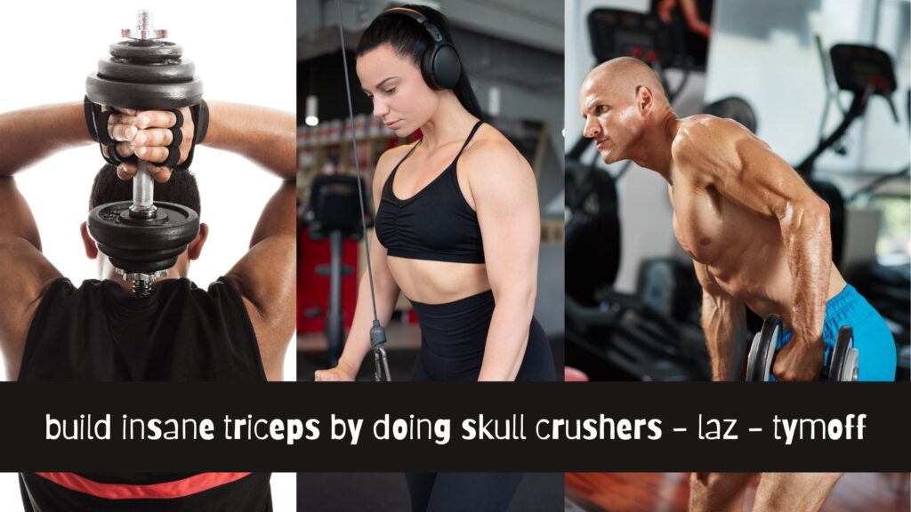 build insane triceps by doing skull crushers - laz - tymoff